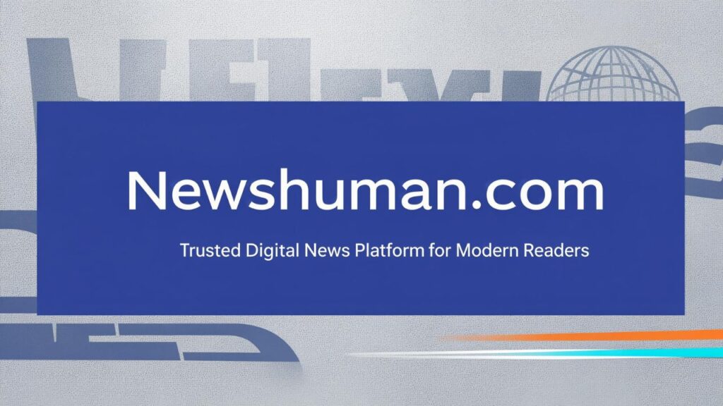 Newshuman.com Trusted Digital News Platform for Modern Readers